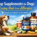 Top Supplements for Dogs Losing Hair from Allergies Vet-Backed Buying Guide